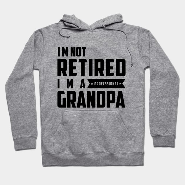 I'm Not Retired I'm A Professional Grandpa Hoodie by Tesszero